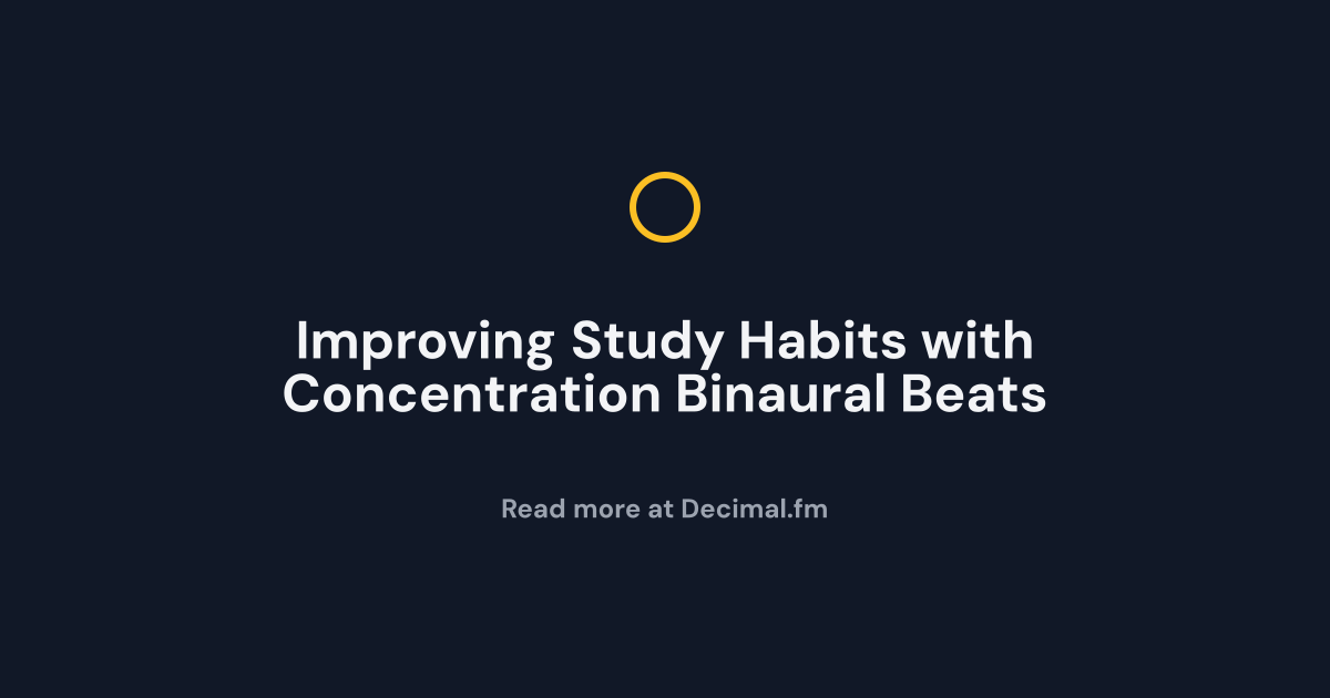 Improving Study Habits With Concentration Binaural Beats Decimal